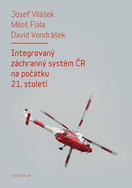 Integrovaný záchranný systém ČR na počátku 21. století - 2. vydání Integrovaný záchranný systém ČR na počátku 21. století - 2. vydání