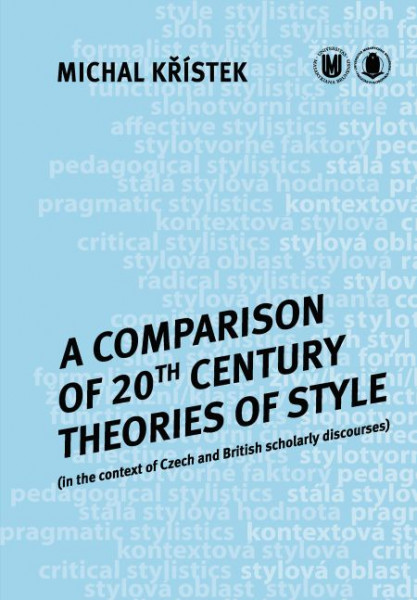 A Comparison of 20th Century Theories of Style (in the Context of Czech and British Scholarly Discourses) A Comparison of 20th Century Theories of Style (in the Context of Czech and British Scholarly Discourses)