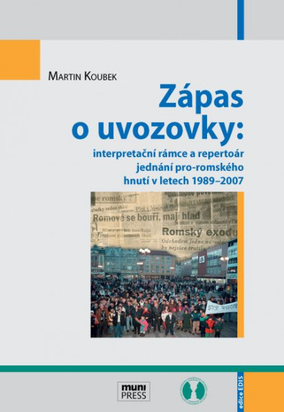 Zápas o uvozovky: interpretační rámce a repertoár jednání pro-romského hnutí v letech 1989–2007