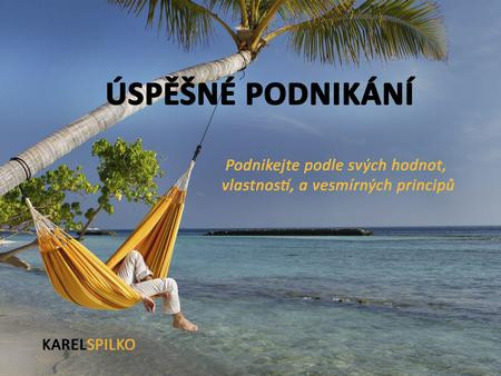 USPĚŠNÉ PODNIKÁNÍ - podnikejte podle svých hodnot, vlastností a vesmírných principů USPĚŠNÉ PODNIKÁNÍ - podnikejte podle svých hodnot, vlastností a vesmírných principů