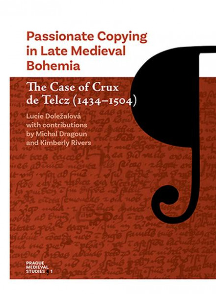 Passionate Copying in Late Medieval Bohemia The Case of Crux de Telcz (1434-1504) Passionate Copying in Late Medieval Bohemia The Case of Crux de Telcz (1434-1504)