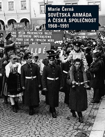 Sovětská armáda a Česká společnost 1968-1991 Sovětská armáda a Česká společnost 1968-1991
