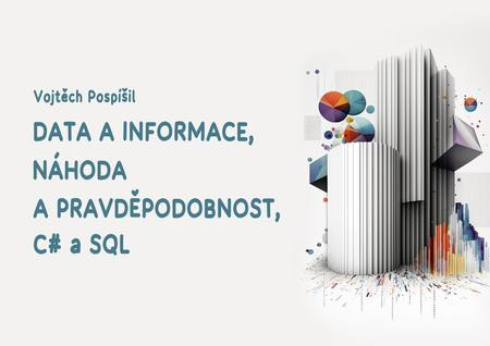Data a informace, náhoda a pravděpodobnost, C# a SQL Data a informace, náhoda a pravděpodobnost, C# a SQL