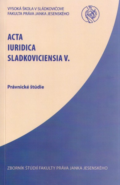 Acta Iuridica Sladkoviciencia V. Acta Iuridica Sladkoviciencia V.