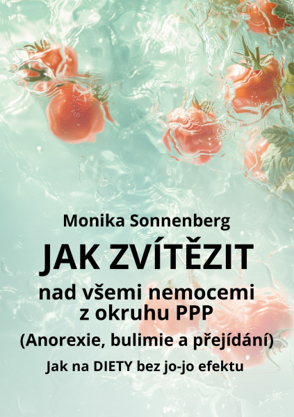 Jak zvítězit nad všemi nemocemi z okruhu PPP (Anorexie, bulimie a přejídání) Jak zvítězit nad všemi nemocemi z okruhu PPP (Anorexie, bulimie a přejídání)