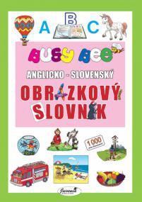 Busy Bee Anglicko-slovenský obrázkový slovník Busy Bee Anglicko-slovenský obrázkový slovník