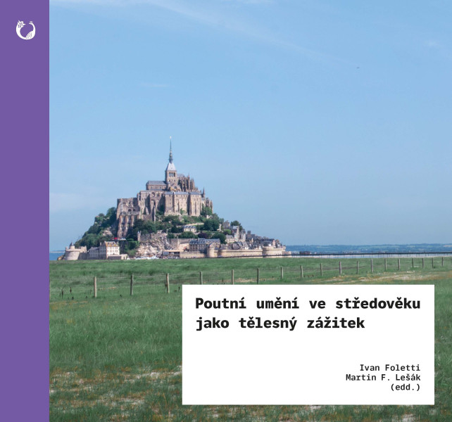 Poutní umění ve středověku jako tělesný zážitek Poutní umění ve středověku jako tělesný zážitek