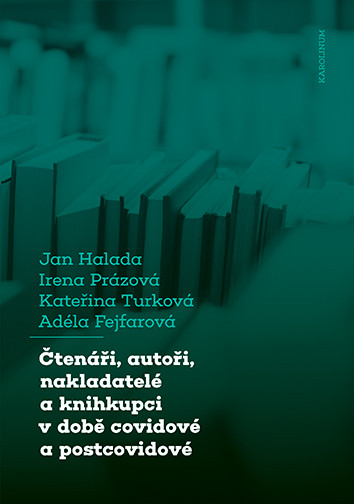 Čtenáři, autoři, nakladatelé a knihkupci v době covidové a postcovidové Čtenáři, autoři, nakladatelé a knihkupci v době covidové a postcovidové