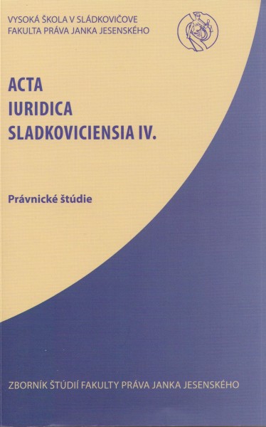 Acta Iuridica Sladkoviciencia IV. Acta Iuridica Sladkoviciencia IV.