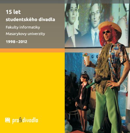 15 let studentského divadla Fakulty informatiky Masarykovy univerzity 15 let studentského divadla Fakulty informatiky Masarykovy univerzity