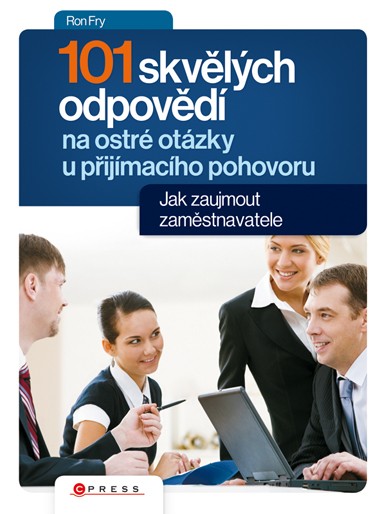 101 skvělých odpovědí na ostré otázky při přijímacím pohovoru 101 skvělých odpovědí na ostré otázky při přijímacím pohovoru