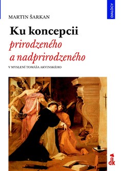 Ku koncepcii prirodzeného a nadprirodzeného v myslení Tomáša Akvinského