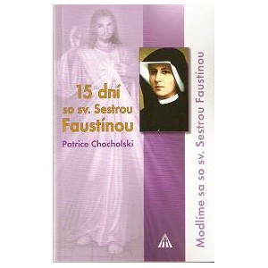 15 dní so sv. Sestrou Faustínou 15 dní so sv. Sestrou Faustínou