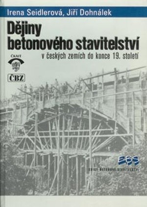 Dějiny betonového stavitelství v českých zemích do konce 19. století Dějiny betonového stavitelství v českých zemích do konce 19. století