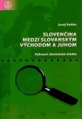 Slovenčina medzi slovanským východom a juhom Slovenčina medzi slovanským východom a juhom