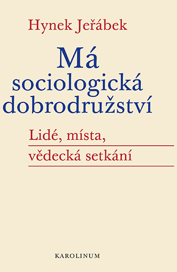 Má sociologická dobrodružství - Lidé, místa, vědecká setkání Má sociologická dobrodružství - Lidé, místa, vědecká setkání
