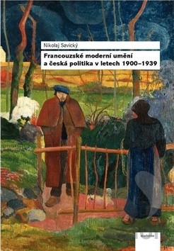 Francouzské moderní umění a česká politika v letech 1900–1939