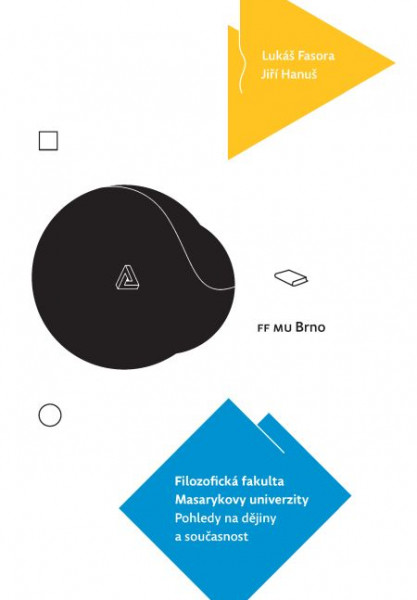 Filozofická fakulta Masarykovy univerzity. Pohledy na dějiny a současnost Filozofická fakulta Masarykovy univerzity. Pohledy na dějiny a současnost