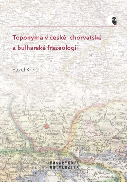 Toponyma v české, chorvatské a bulharské frazeologii Toponyma v české, chorvatské a bulharské frazeologii