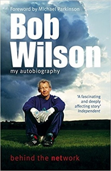 Bob Wilson - Behind the Network : My Autobiography Bob Wilson - Behind the Network : My Autobiography
