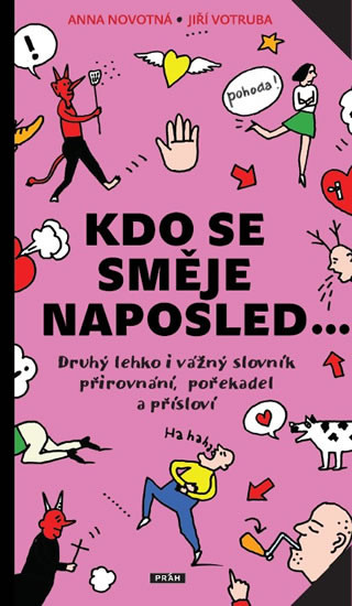 Kdo se směje naposled - Druhý lehko i vážný slovník přirovnání, pořekadel a přísloví Kdo se směje naposled - Druhý lehko i vážný slovník přirovnání, pořekadel a přísloví