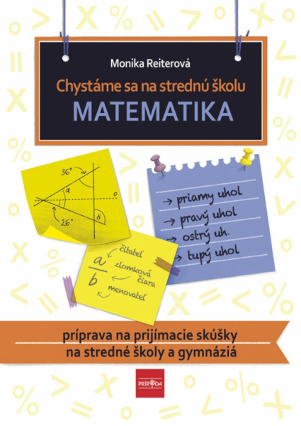 Chystáme sa na strednú školu – matematika – príprava na prijímacie skúšky na SŠ a gymnáziá Chystáme sa na strednú školu – matematika – príprava na prijímacie skúšky na SŠ a gymnáziá