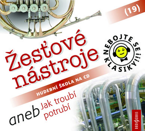Nebojte se klasiky! 19 Žesťové nástroje aneb Jak troubí potrubí - CD Nebojte se klasiky! 19 Žesťové nástroje aneb Jak troubí potrubí - CD