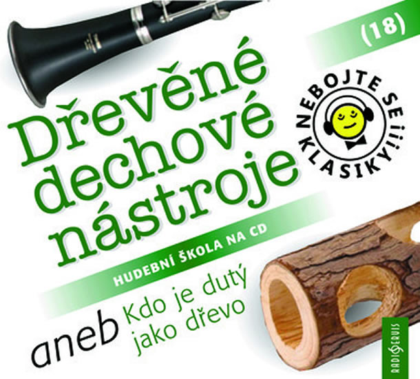 Nebojte se klasiky! 18 Dřevěné dechové nástroje aneb Kdo je dutý jako dřevo - CD Nebojte se klasiky! 18 Dřevěné dechové nástroje aneb Kdo je dutý jako dřevo - CD