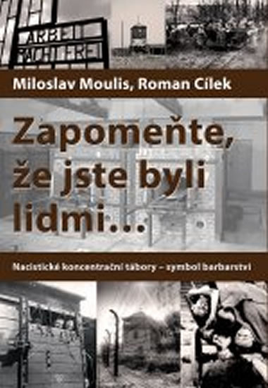 Zapomeňte, že jste byli lidmi - Nacistické koncentrační tábory-symbol barbarství - 3.vydání