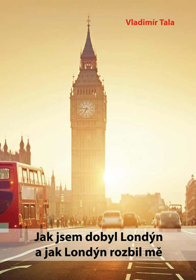 Jak jsem dobyl Londýn a jak Londýn rozbil mě Jak jsem dobyl Londýn a jak Londýn rozbil mě