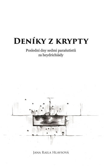 Deníky z krypty - Poslední dny sedmi parašutistů za heydrichiády Deníky z krypty - Poslední dny sedmi parašutistů za heydrichiády