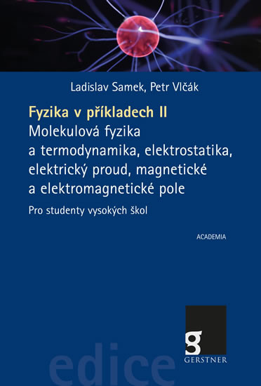 Fyzika v příkladech II. - Molekulová fyzika a termodynamika, elektrostatika, elektrický proud, magnetické a elektromagnetické pole pro studenty vysokých škol Fyzika v příkladech II. - Molekulová fyzika a termodynamika, elektrostatika, elektrický proud, magnetické a elektromagnetické pole pro studenty vysokých škol