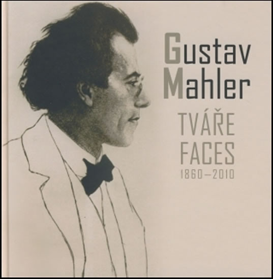 Gustav Mahler - Tváře / Faces 1860-2010 Gustav Mahler - Tváře / Faces 1860-2010