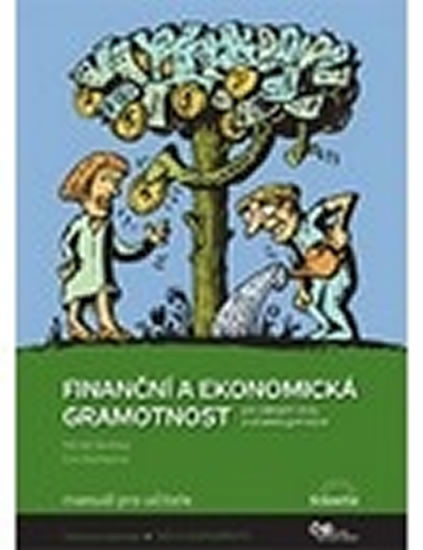 Finanční a ekonomická gramotnost pro ZŠ a víceletá gymnázia - Manuál pro učitele Finanční a ekonomická gramotnost pro ZŠ a víceletá gymnázia - Manuál pro učitele
