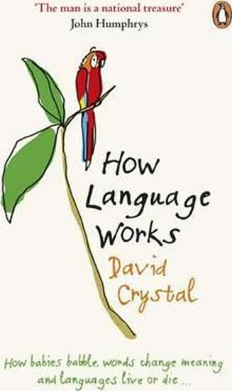 How Language Works : How Babies Babble, Words Change Meaning and Languages Live or Die How Language Works : How Babies Babble, Words Change Meaning and Languages Live or Die