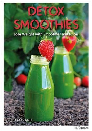 Detox Smoothies : Lose Weight with Smoothies and Juices Detox Smoothies : Lose Weight with Smoothies and Juices