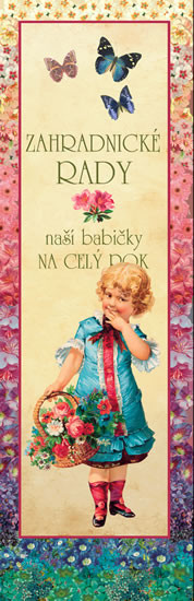 Zahradnické rady naší babičky na celý rok Zahradnické rady naší babičky na celý rok