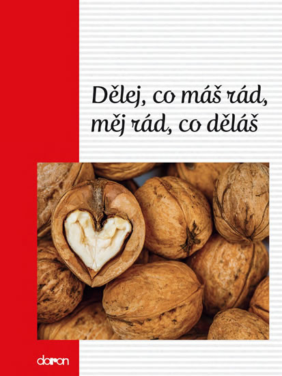Dělej, co máš rád, měj rád, co děláš Dělej, co máš rád, měj rád, co děláš