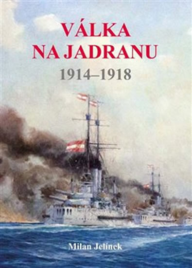 Válka na Jadranu 1914-1918 Válka na Jadranu 1914-1918