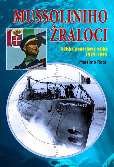 Mussoliniho Žraloci - Italská ponorková válka 1939-1945