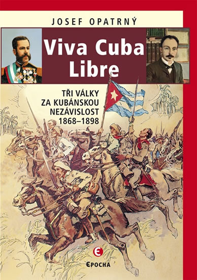 Viva Cuba Libre - Tři války za kubánskou nezávislost, 1868-1898
