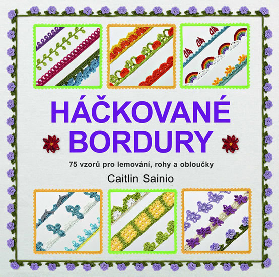 Háčkované bordury - 75 vzorů pro lemování, rohy a obloučky Háčkované bordury - 75 vzorů pro lemování, rohy a obloučky