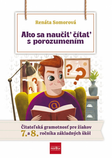 Ako sa naučiť čítať s porozumením – Čitateľská gramotnosť pre 7.- 8. ročník ZŠ Ako sa naučiť čítať s porozumením – Čitateľská gramotnosť pre 7.- 8. ročník ZŠ