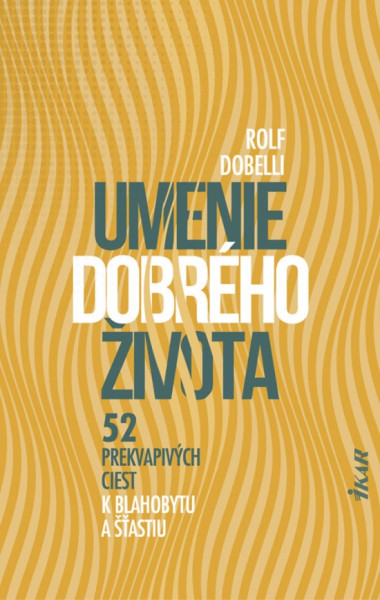 Umenie dobrého života - 52 prekvapivých ciest k blahobytu a šťastiu Umenie dobrého života - 52 prekvapivých ciest k blahobytu a šťastiu