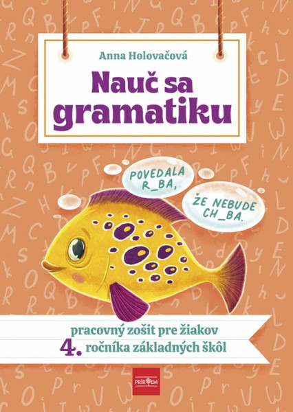 Nauč sa gramatiku - Úlohy na precvičovanie slovenčiny pre žiakov 4. ročníka základných škôl Nauč sa gramatiku - Úlohy na precvičovanie slovenčiny pre žiakov 4. ročníka základných škôl