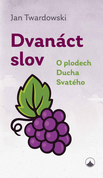 Dvanáct slov - O plodech Ducha Svatého Dvanáct slov - O plodech Ducha Svatého