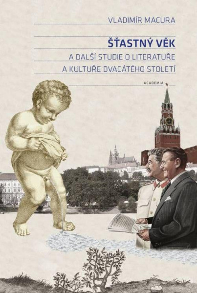 Šťastný věk a další studie o literatuře a kultuře dvacátého století Šťastný věk a další studie o literatuře a kultuře dvacátého století