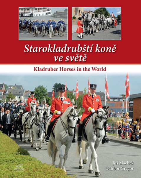 Starokladrubští koně ve světě / Kladruber Horses in the World Starokladrubští koně ve světě / Kladruber Horses in the World