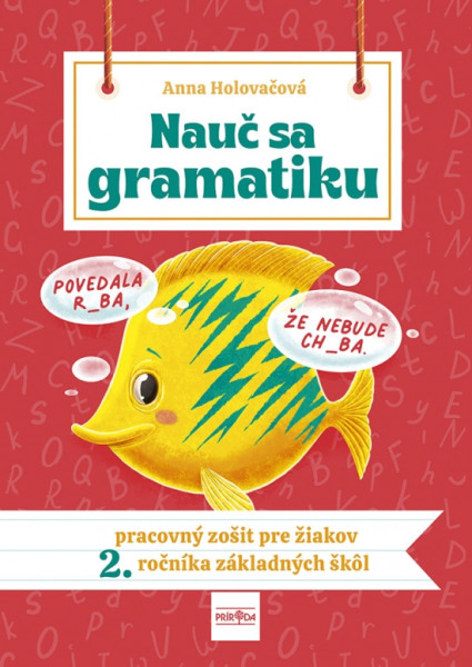 Nauč sa gramatiku - Úlohy na precvičovanie slovenčiny pre žiakov 2. ročníka základných škôl Nauč sa gramatiku - Úlohy na precvičovanie slovenčiny pre žiakov 2. ročníka základných škôl