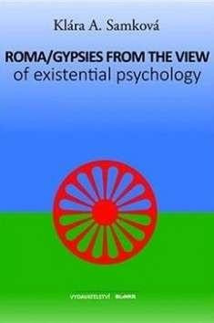 Roma/Gypsies from the View of Existential Psychology (anglicky) Roma/Gypsies from the View of Existential Psychology (anglicky)